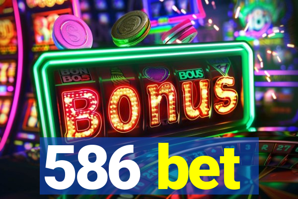 586 bet